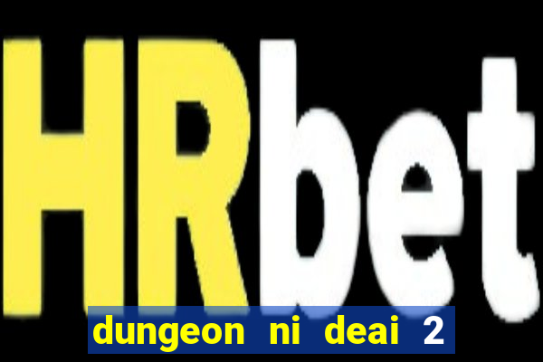 dungeon ni deai 2 temporada dublado meus animes dublado